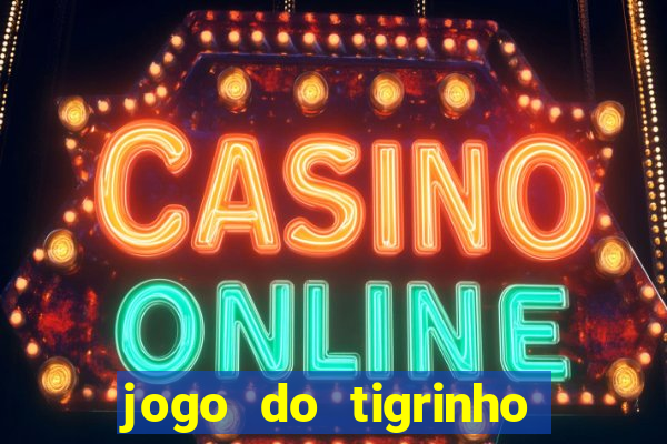 jogo do tigrinho bonus sem deposito